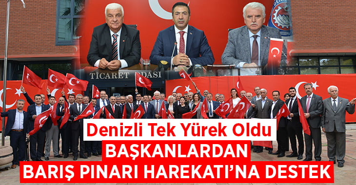 Denizli tek yürek oldu, Başkanlardan Barış Pınarı Harekatı’na tam destek