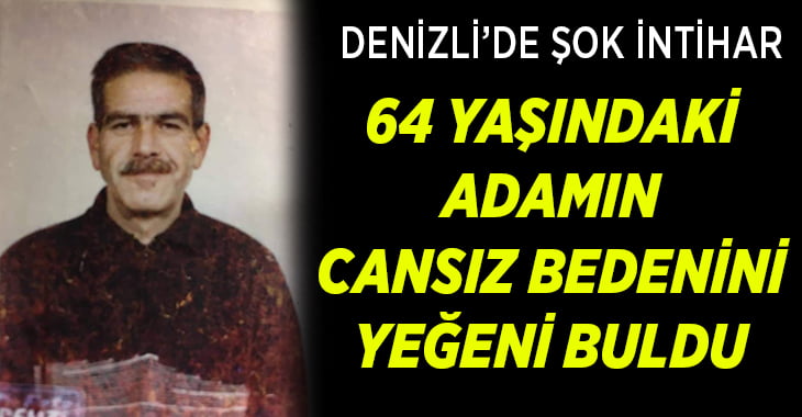 Denizli’de 64 yaşındaki adam intihar etti