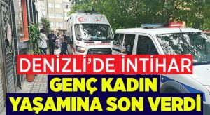 Denizli’de genç kadın intihar etti