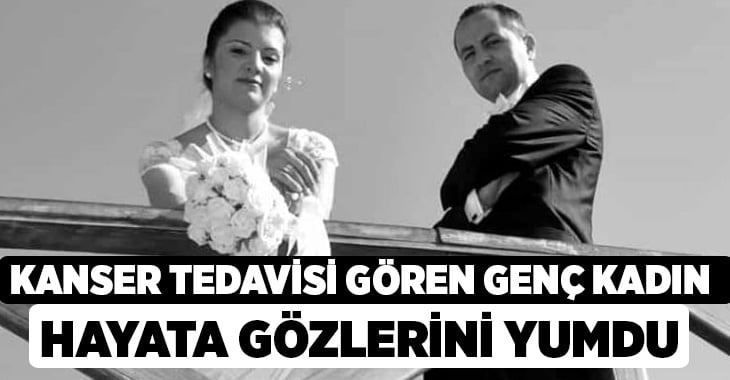 Denizli’de kanser tedavisi gören Yasemin Keller hayata gözlerini yumdu