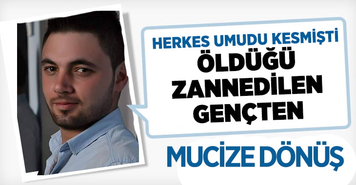 Denizli’de öldüğü zannedilen gencin mucizesi