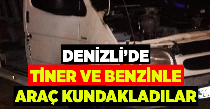 Denizli’de tiner ve benzinle araç kundakladılar