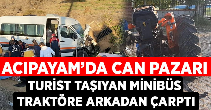 Denizli’de turist taşıyan minibüs traktöre arkadan çarptı