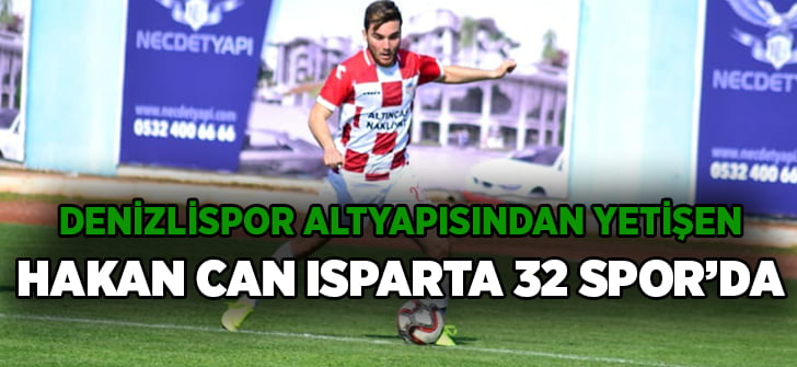 Denizlispor’dan yetişen Hakan Can Isparta 32 Spor’da