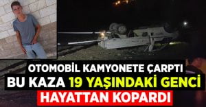 Denizli’de otomobilin çarptığı kamyonete çarptı, 19 yaşındaki genç hayatını kaybetti