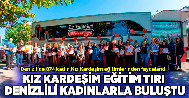 Kız Kardeşim Eğitim Tırı Denizlili kadınlarla buluştu