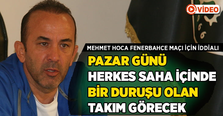 Mehmet Özdilek, Fenerbahçe maçı için iddialı