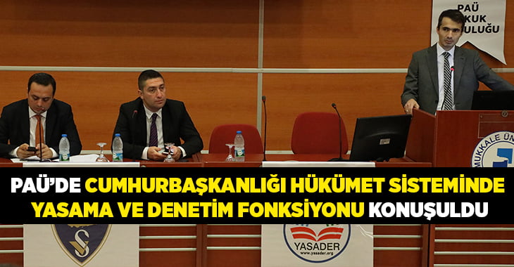 PAÜ’de Cumhurbaşkanlığı Hükümet Sisteminde Yasama ve Denetim Fonksiyonu Konuşuldu