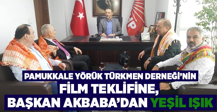 Pamukkale Yörük Türkmen Derneği’nin film teklifine, Başkan Akbaba’dan yeşil ışık