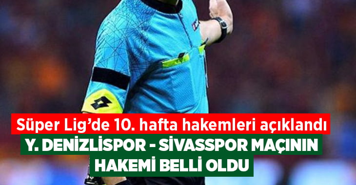 Yukatel Denizlispor – Sivasspor maçının hakemi belli oldu