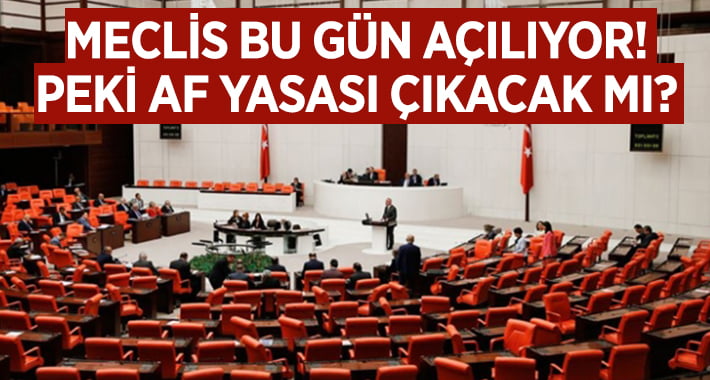 Meclis açılıyor.. Af Yasası çıkacak mı? İşte Son durum!