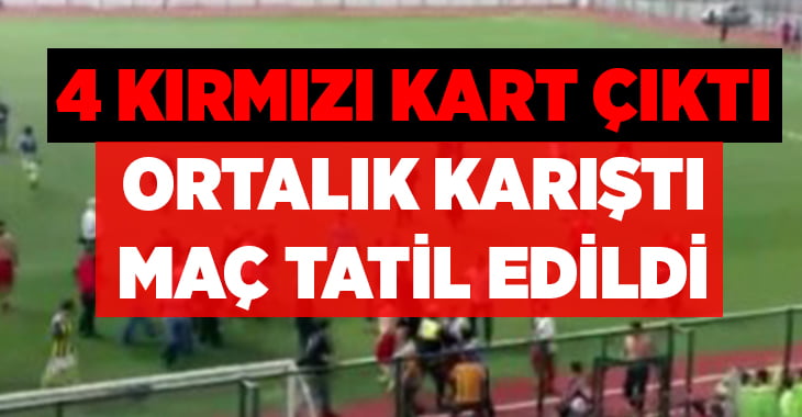 Amatör maçta 4 kırımızı kart maçın tatiline neden oldu