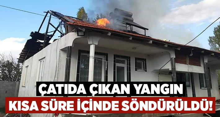 Çatıda çıkan yangın kısa sürede söndürüldü