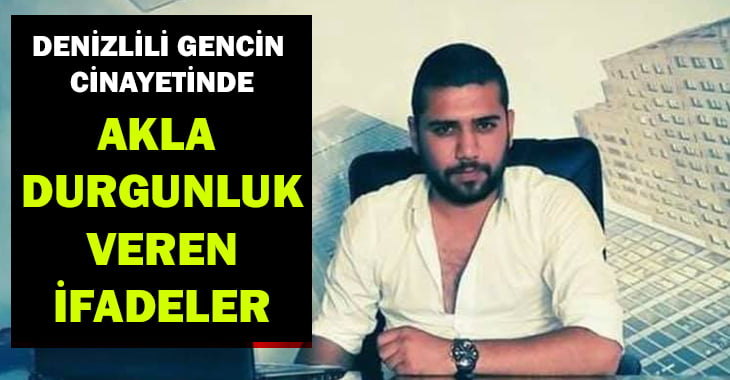 Denizlili gencin ölümünde şok ifadeler