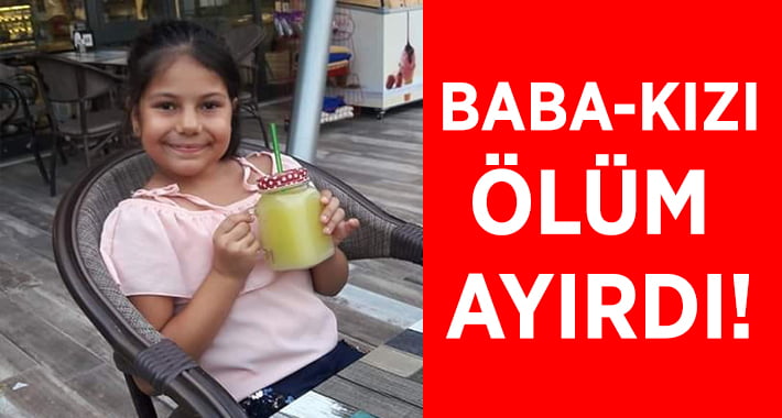 Denizli’de baba- kızı Ölüm Ayırdı!