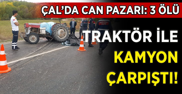 Denizli’de kamyon ile traktör çarpıştı: 3 ölü