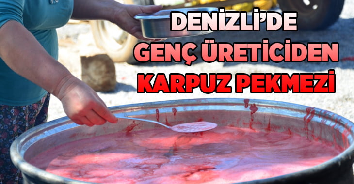 Denizli’de genç üreticiden ‘Karpuz Pekmezi’