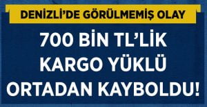 Denizli’de görülmemiş dolandırıcılık olayı.. Kargo tırı kayıp!