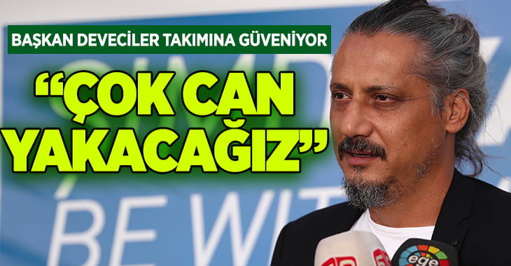 Başkan Deveciler takıma güveni tam