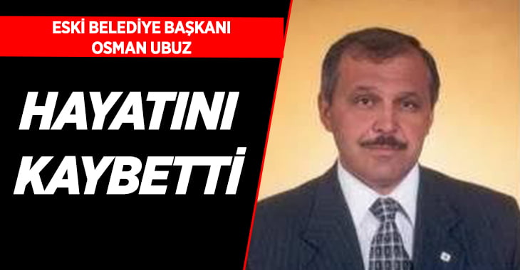 Eski belediye başkanı hayatını kaybetti