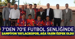 7’den 70’e futbol şenliğinde şampiyon Yaylacıkspor, ağa Yasin Özpek