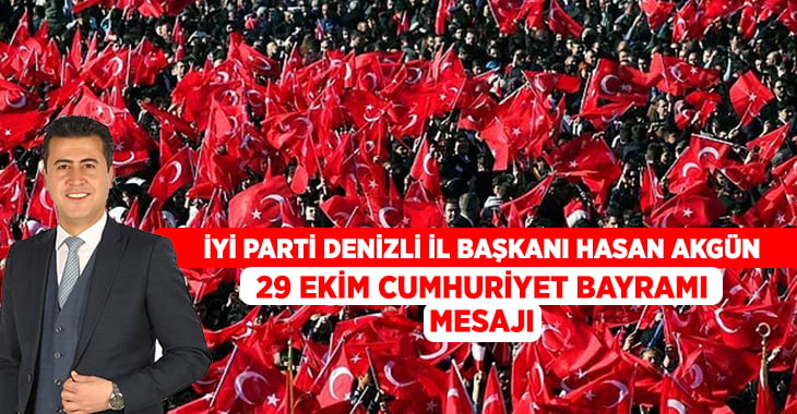 İYİ Parti İl Başkanı Akgün’den Cumhuriyet Bayramı mesajı