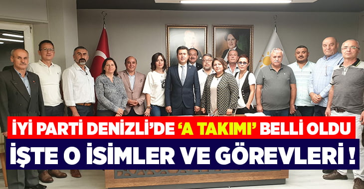 İYİ Parti Denizli’de A Takımı belli oldu