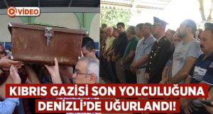 Kıbrıs gazisi Denizli’de son yolculuğuna uğurlandı