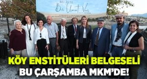 Köy Enstitüleri belgeseli MKM’de!