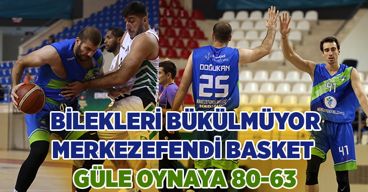 Merkezefendi Belediye Denizli Basket güle oynaya kazandı