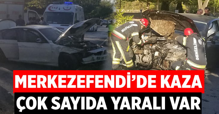 Denizli Merkezefendi’de kaza, çok sayıda yaralı var