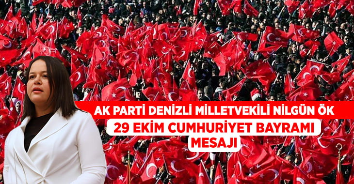 AK Parti Denizli Milletvekili Nilgün Ök’ten Cumhuriyet Bayramı mesajı