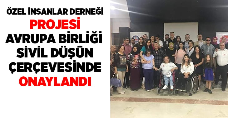 Özel insanların projesine Avrupa Birliği’nden onay