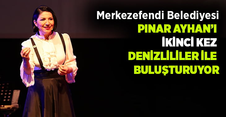 Pınar Ayhan ikinci kez Denizlililer ile buluşacak