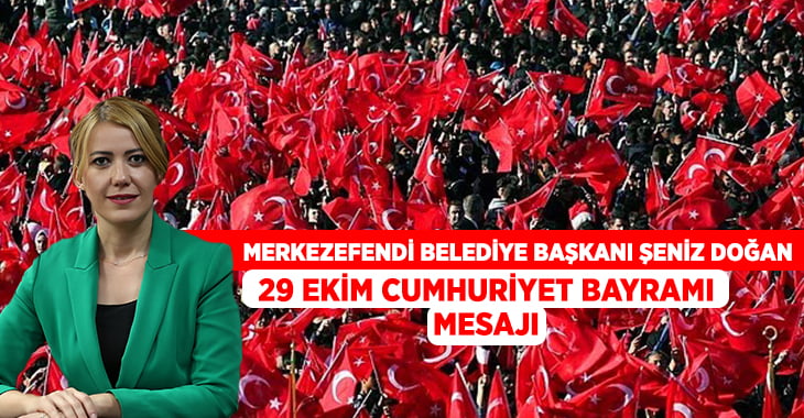 Başkan Şeniz Doğan’dan Cumhuriyet Bayramı mesajı