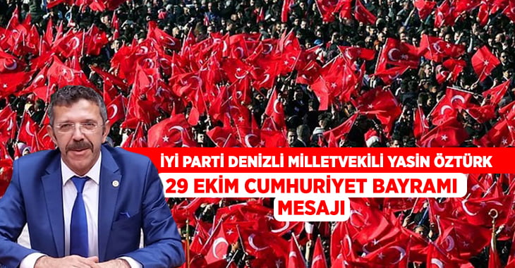 İYİ Parti Milletvekili Öztürk’ten Cumhuriyet Bayramı mesajı