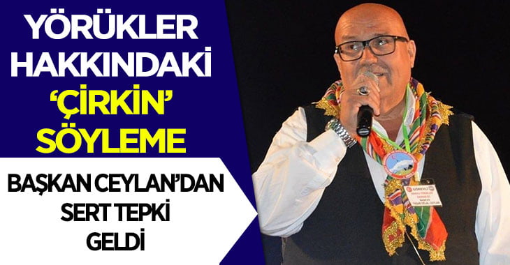 Yörükler hakkındaki ‘çirkin’ sözlere Ceylan’dan sert tepki