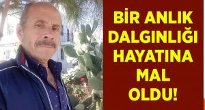 Bir anlık dalgınlığı canına mal oldu!