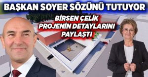 Başkan Soyer sözünü tutuyor, Birsen Çelik projeyi paylaştı