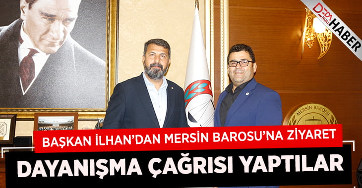 Başkan İlhan’dan Mersin Barosu’na ziyaret