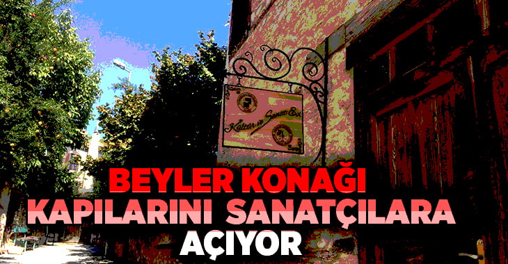 Beyler Konağı Kapılarını Sanatçılara Açıyor