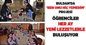 Buldan’da ‘Ben onu hiç yemedim’ projesiyle öğrenciler yeni tatlarla buluşuyor