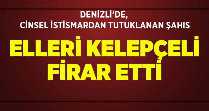 Cinsel istismardan tutuklanan şahıs firar etti