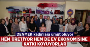 DENMEK kadınlara umut oluyor