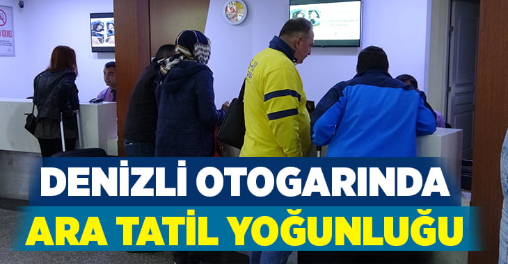 Denizli otogarında ara tatil yoğunluğu