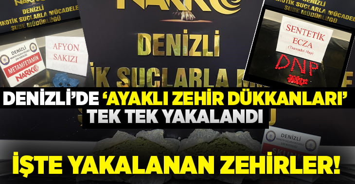 Denizli’de ayaklı zehir dükkanları yakalandı