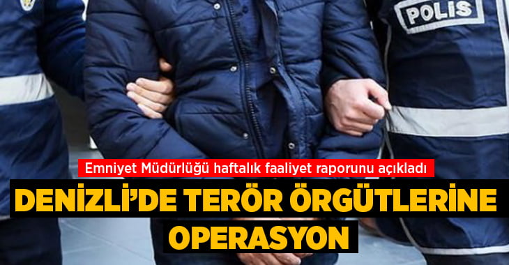 Denizli’de terör örgütlerine operasyon