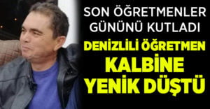 Denizlili öğretmenin kutladığı son Öğretmenler Günü oldu