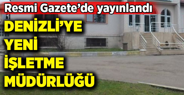 Denizli’ye yeni işletme müdürlüğü