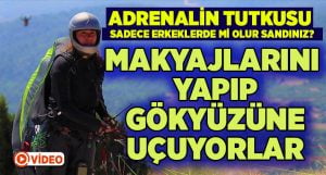 Makyajlarını yapıp, gökyüzüne uçuyorlar